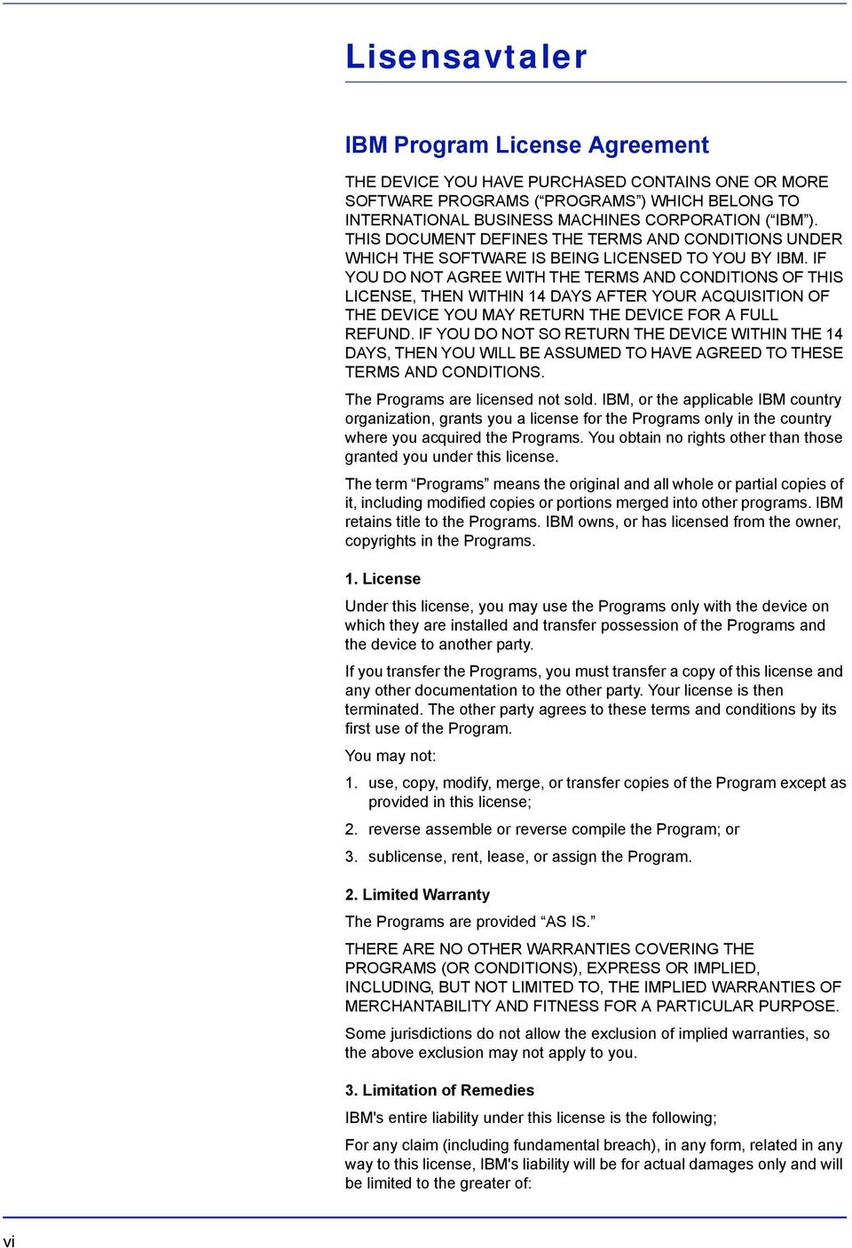 IF YOU DO NOT AGREE WITH THE TERMS AND CONDITIONS OF THIS LICENSE, THEN WITHIN 14 DAYS AFTER YOUR ACQUISITION OF THE DEVICE YOU MAY RETURN THE DEVICE FOR A FULL REFUND.