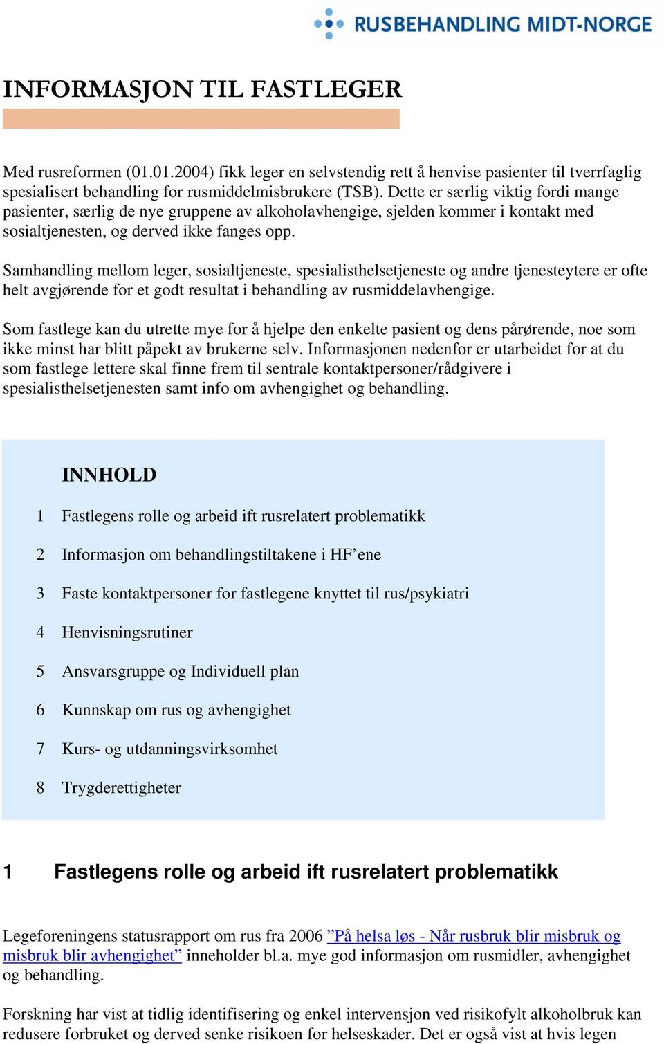 Samhandling mellom leger, sosialtjeneste, spesialisthelsetjeneste og andre tjenesteytere er ofte helt avgjørende for et godt resultat i behandling av rusmiddelavhengige.