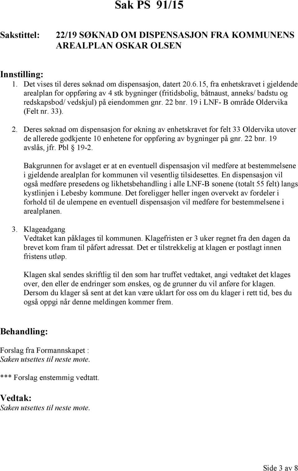 19 i LNF- B område Oldervika (Felt nr. 33). 2. Deres søknad om dispensasjon for økning av enhetskravet for felt 33 Oldervika utover de allerede godkjente 10 enhetene for oppføring av bygninger på gnr.