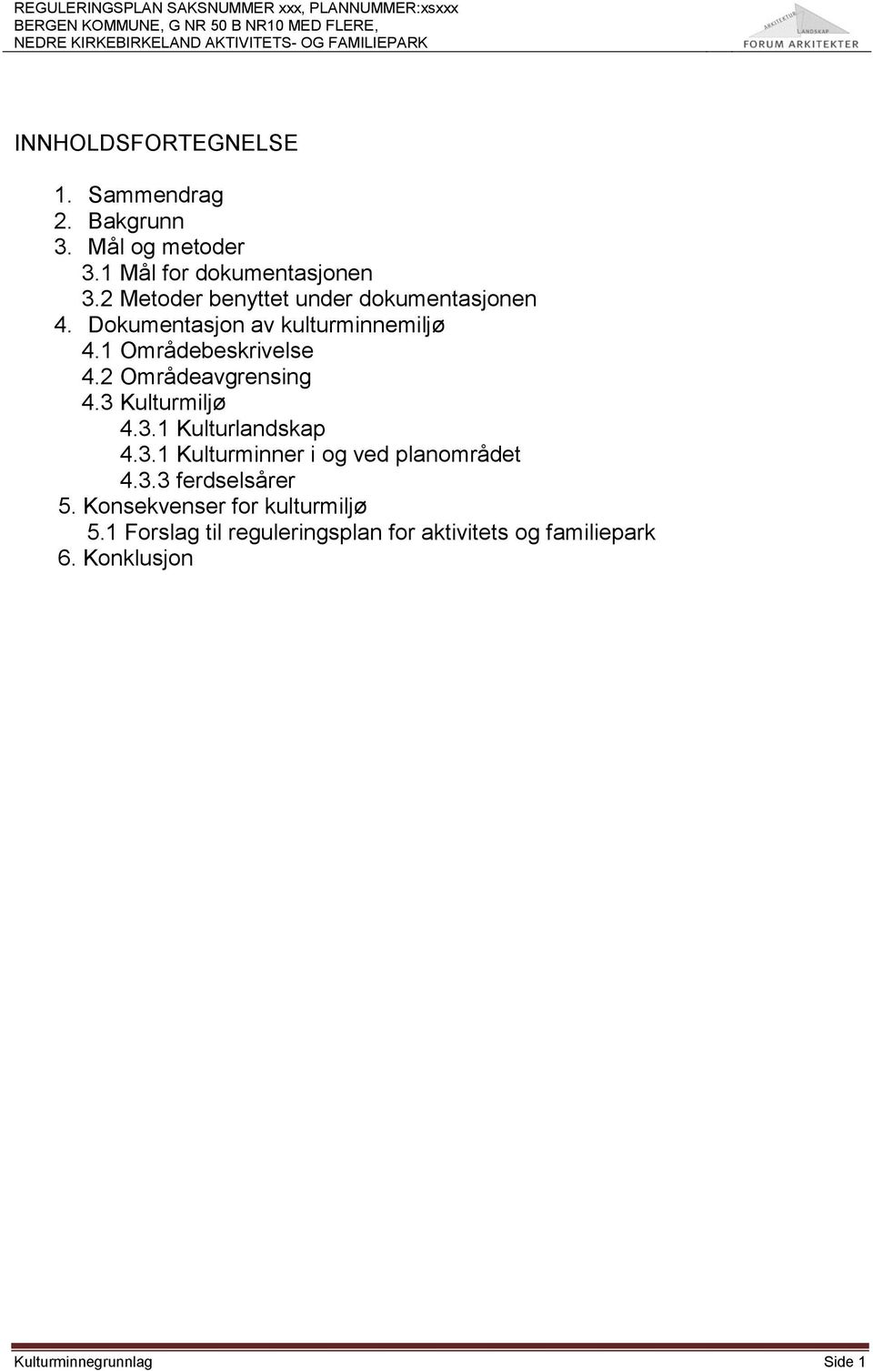 2 Områdeavgrensing 4.3 Kulturmiljø 4.3.1 Kulturlandskap 4.3.1 Kulturminner i og ved planområdet 4.3.3 ferdselsårer 5.