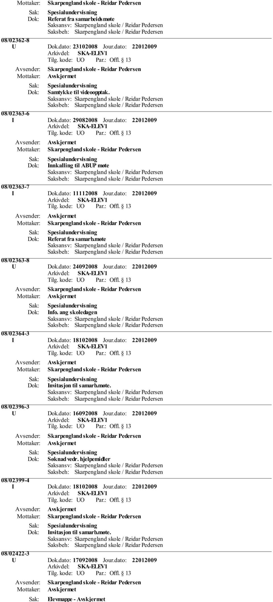 dato: Skarpengland skole - Reidar Pedersen Spesialundervisning Innkalling til ABUP møte 08/02363-7 I Dok.dato: 11112008 Jour.