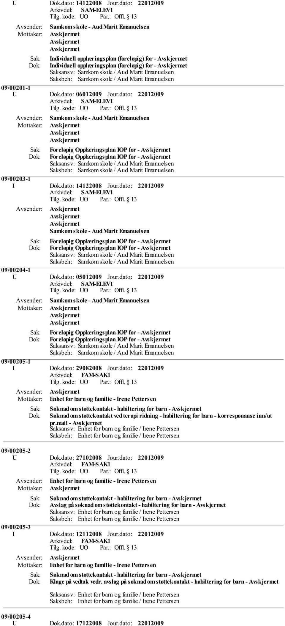 dato: Samkom skole - Aud Marit Emanuelsen Foreløpig Opplæringsplan IOP for - Foreløpig Opplæringsplan IOP for - 09/00204-1 U Dok.dato: 05012009 Jour.