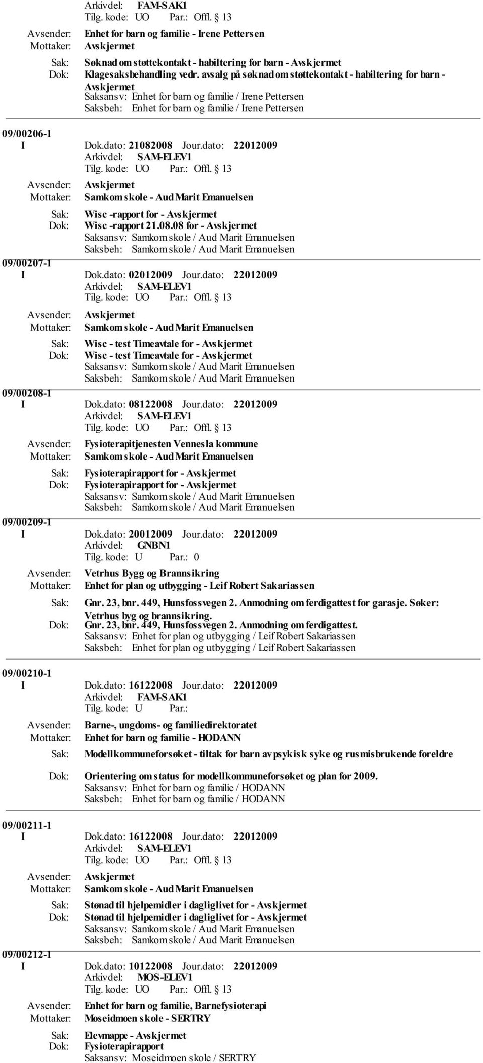 dato: 21082008 Jour.dato: Samkom skole - Aud Marit Emanuelsen Wisc -rapport for - Wisc -rapport 21.08.08 for - 09/00207-1 I Dok.dato: 02012009 Jour.