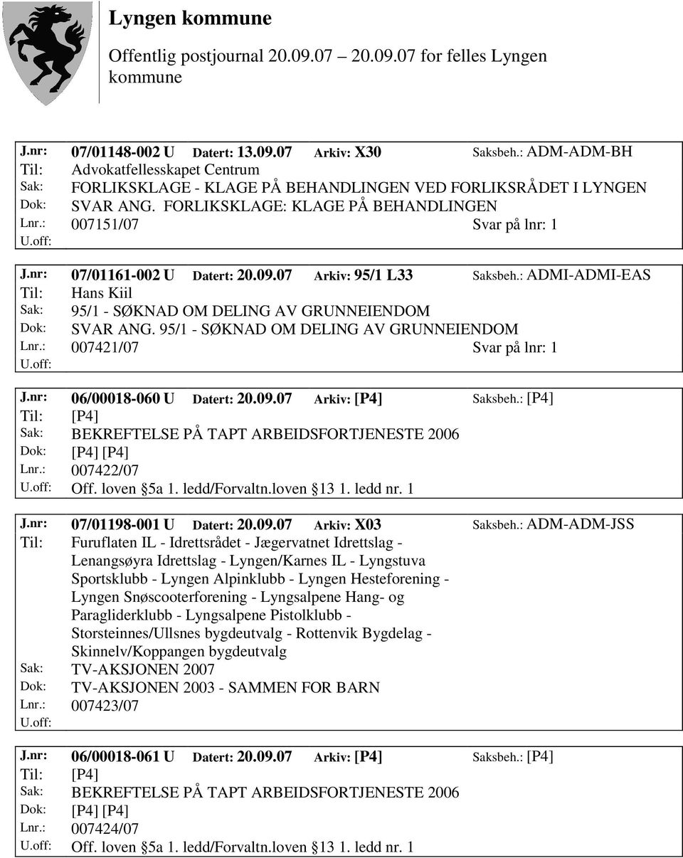 : ADMI-ADMI-EAS Til: Hans Kiil Sak: 95/1 - SØKNAD OM DELING AV GRUNNEIENDOM Dok: SVAR ANG. 95/1 - SØKNAD OM DELING AV GRUNNEIENDOM Lnr.: 007421/07 Svar på lnr: 1 J.nr: 06/00018-060 U Datert: 20.09.