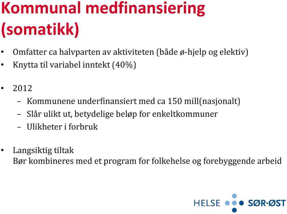 ca 150 mill(nasjonalt) Slår ulikt ut, betydelige beløp for enkeltkommuner Ulikheter i