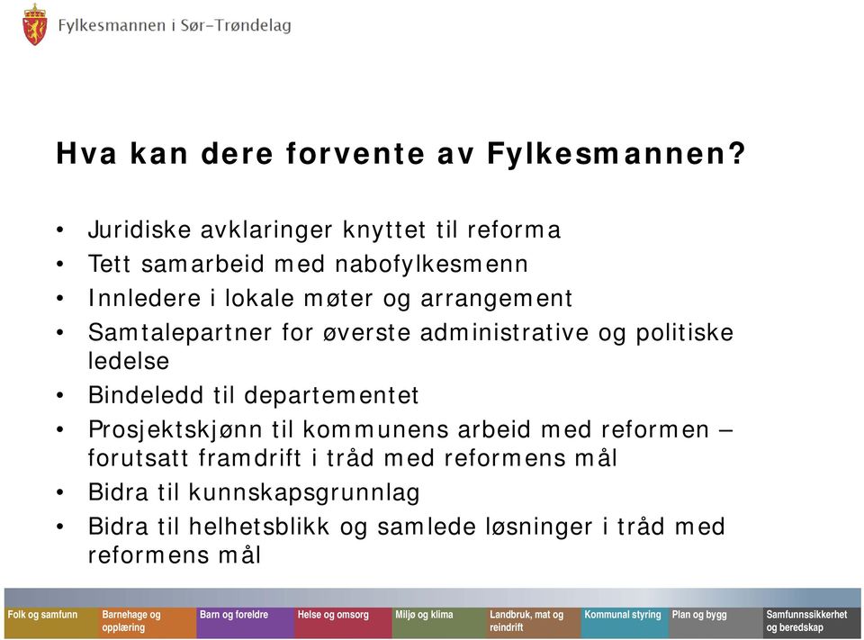 ledelse Bindeledd til departementet Prosjektskjønn til kommunens arbeid med reformen forutsatt framdrift i tråd med reformens mål Bidra til kunnskapsgrunnlag Bidra til