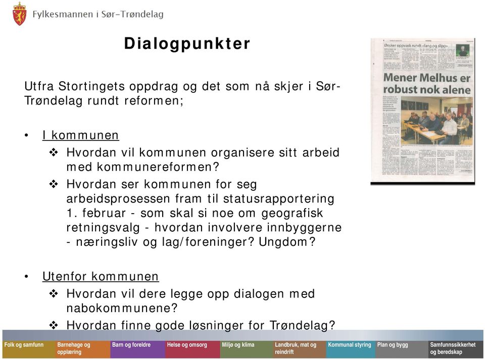 februar - som skal si noe om geografisk retningsvalg - hvordan involvere innbyggerne - næringsliv og lag/foreninger? Ungdom?