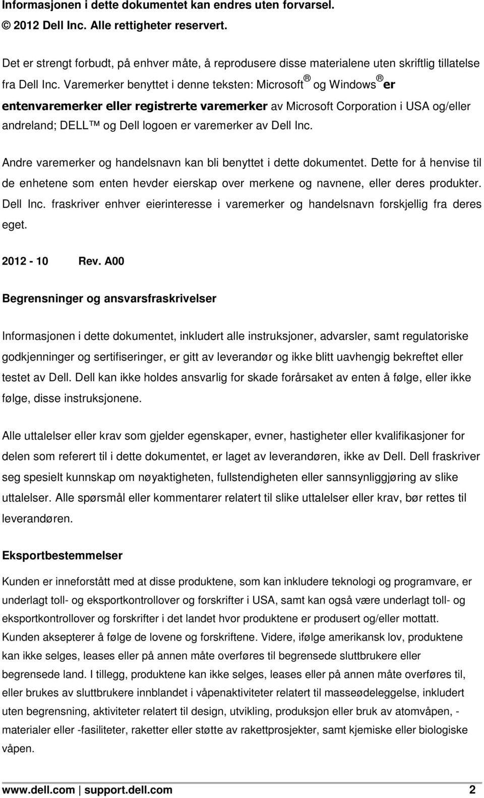 Varemerker benyttet i denne teksten: Microsoft og Windows er entenvaremerker eller registrerte varemerker av Microsoft Corporation i USA og/eller andreland; DELL og Dell logoen er varemerker av Dell