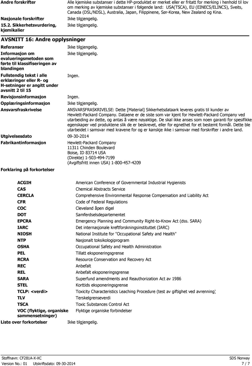 (EINECS/ELINCS), Sveits, Canada (DSL/NDSL), Australia, Japan, Filippinene, SørKorea, New Zealand og Kina.