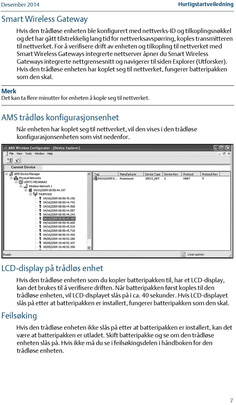 For å verifisere drift av enheten og tilkopling til nettverket med Smart Wireless Gateways integrerte nettserver åpner du Smart Wireless Gateways integrerte nettgrensesnitt og navigerer til siden