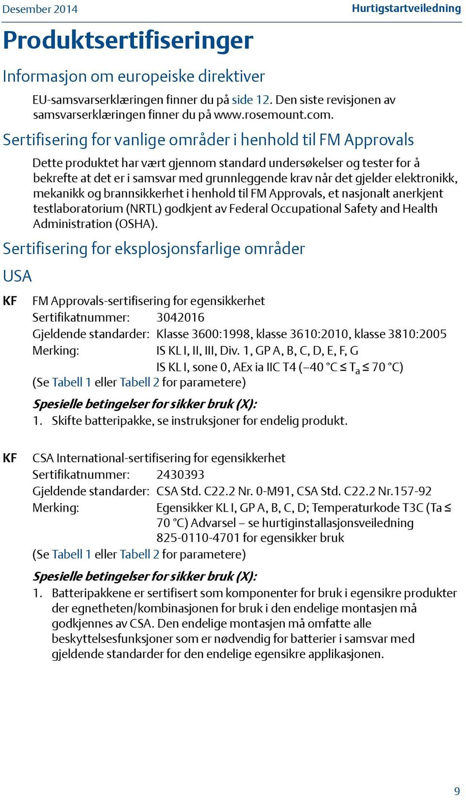 gjelder elektronikk, mekanikk og brannsikkerhet i henhold til FM Approvals, et nasjonalt anerkjent testlaboratorium (NRTL) godkjent av Federal Occupational Safety and Health Administration (OSHA).