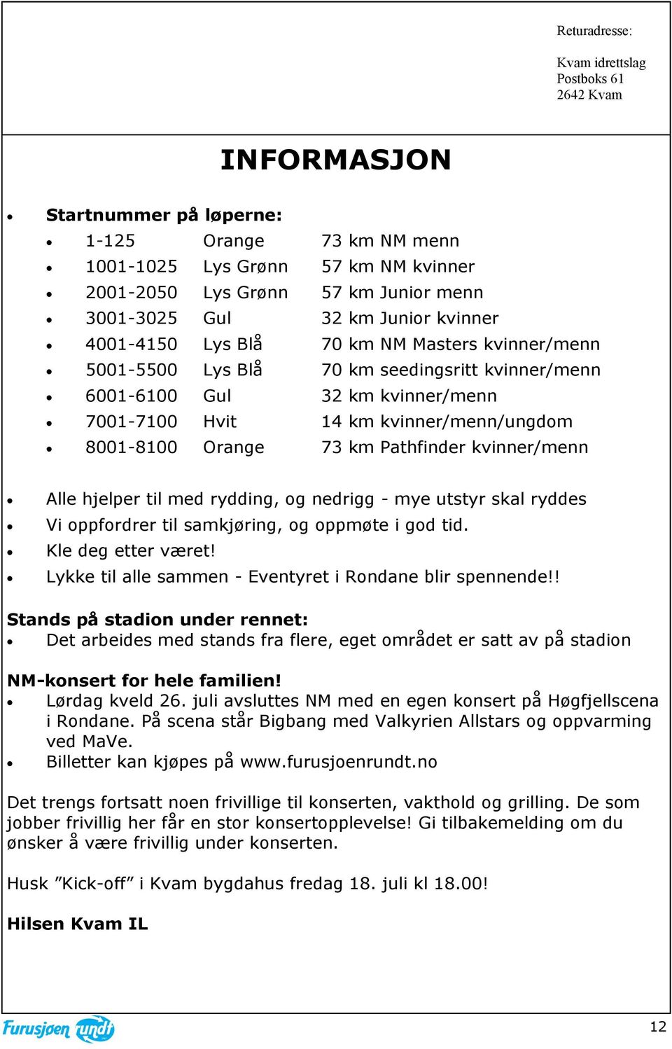 8001-8100 Orange 73 km Pathfinder kvinner/menn Alle hjelper til med rydding, og nedrigg - mye utstyr skal ryddes Vi oppfordrer til samkjøring, og oppmøte i god tid. Kle deg etter været!