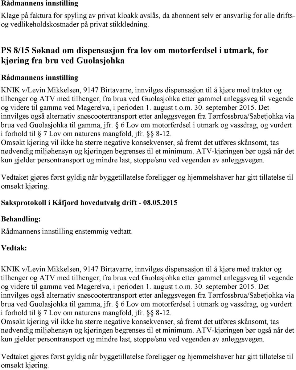 tilhenger og ATV med tilhenger, fra brua ved Guolasjohka etter gammel anleggsveg til vegende og videre til gamma ved Magerelva, i perioden 1. august t.o.m. 30. september 2015.