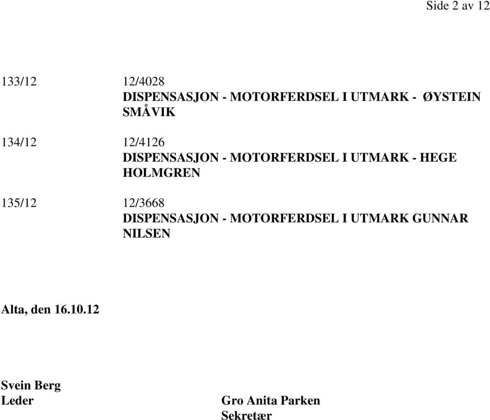 HEGE HOLMGREN 135/12 12/3668 DISPENSASJON - MOTORFERDSEL I UTMARK