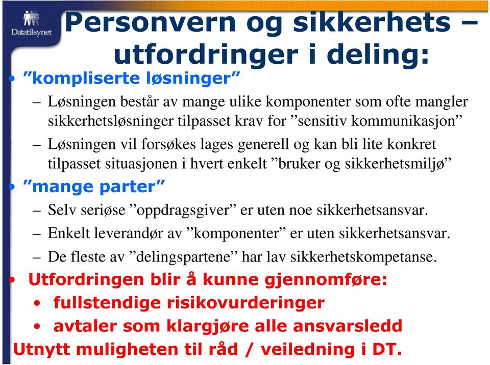 hvert enkelt bruker og sikkerhetsmiljø,, Selv seriøse oppdragsgiver er uten noe sikkerhetsansvar.