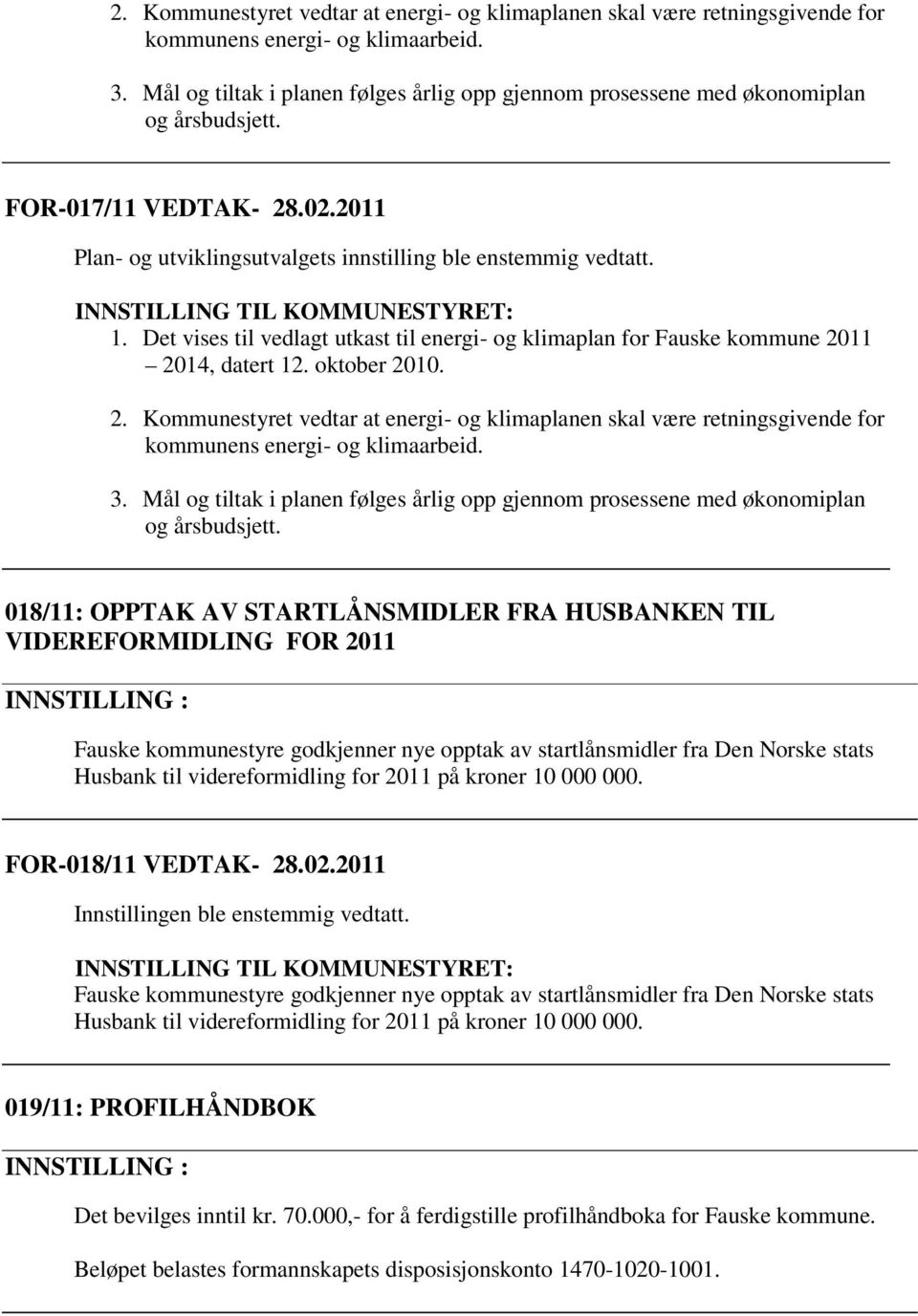 INNSTILLING TIL KOMMUNESTYRET: 1. Det vises til vedlagt utkast til energi- og klimaplan for Fauske kommune 2011 2014, datert 12. oktober 2010.