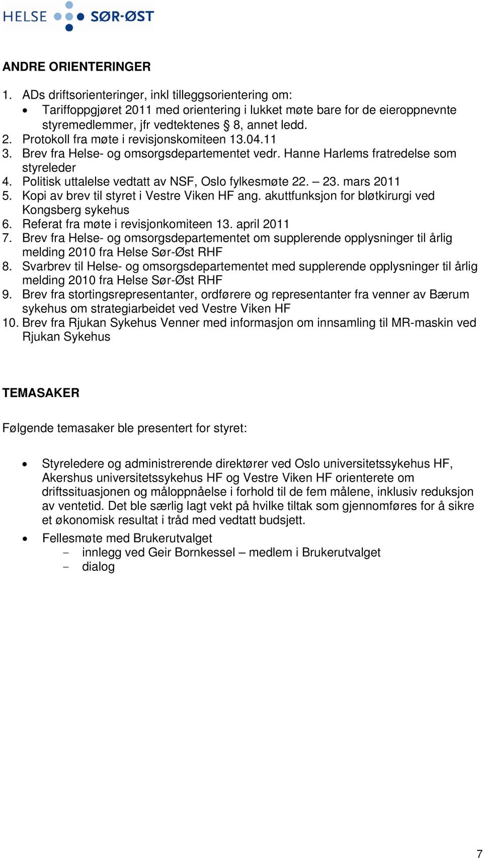 23. mars 2011 5. Kopi av brev til styret i Vestre Viken HF ang. akuttfunksjon for bløtkirurgi ved Kongsberg sykehus 6. Referat fra møte i revisjonkomiteen 13. april 2011 7.