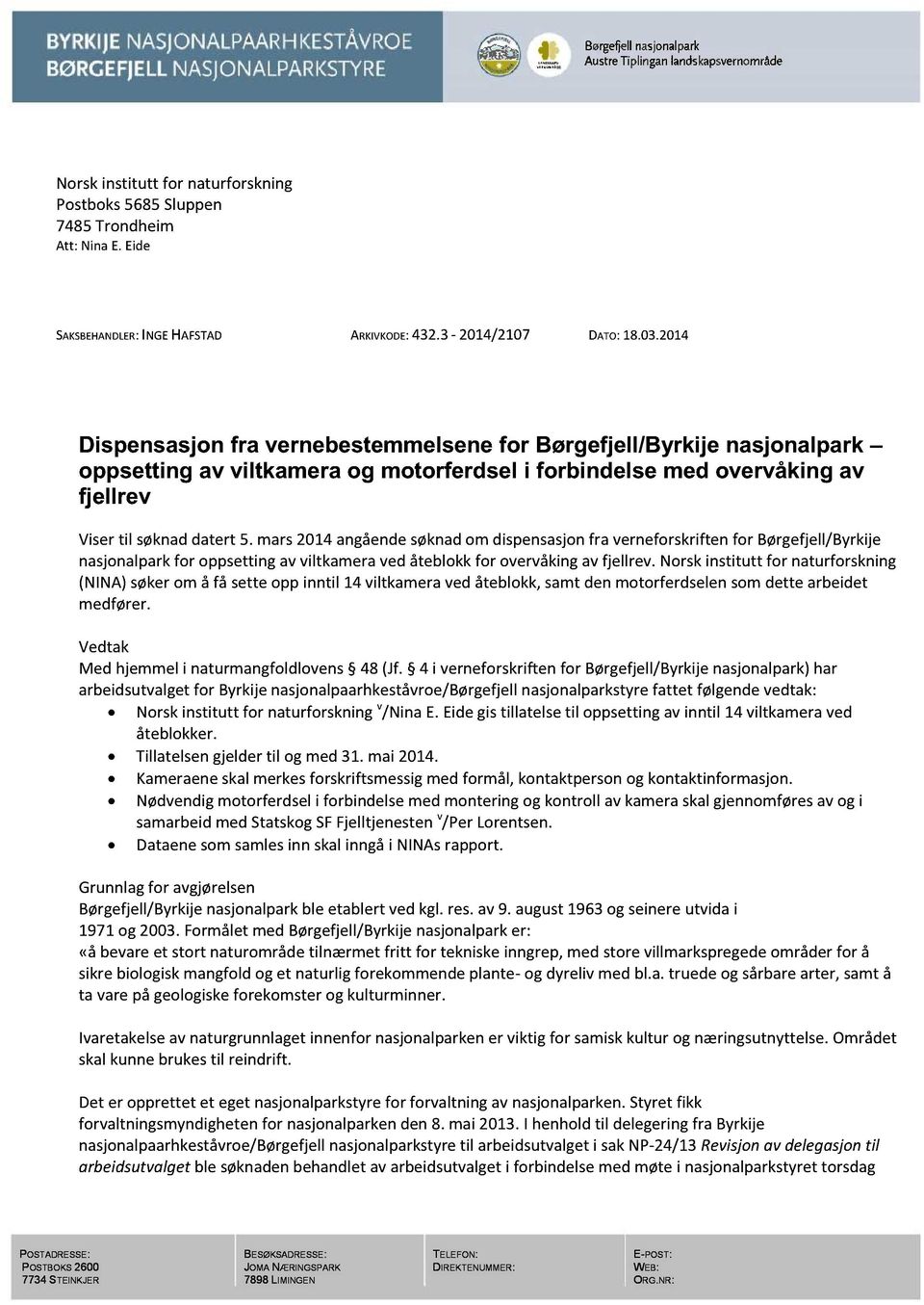 mars2014 angåendesøknadom dispensasjonfra verneforskriftenfor Børgefjell/Byrkije nasjonalparkfor oppsettingavviltkameravedåteblokkfor overvåkingav fjellrev.
