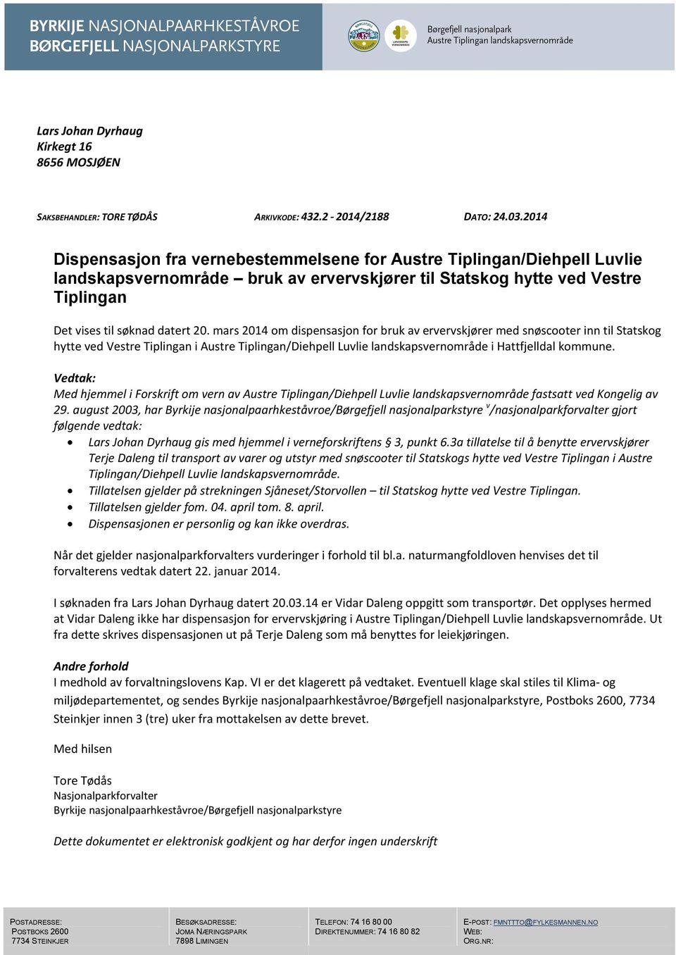 mars 2014 om dispensasjon for bruk av ervervskjører med snøscooter inn til Statskog hytte ved Vestre Tiplingan i Austre Tiplingan/Diehpell Luvlie landskapsvernområde i Hattfjelldal kommune.