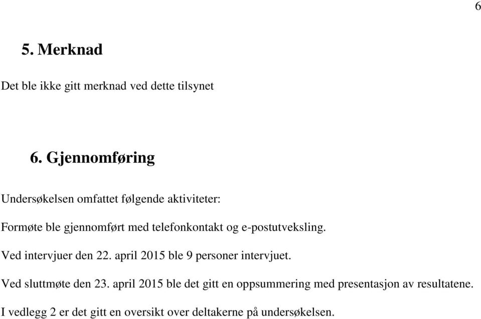 og e-postutveksling. Ved intervjuer den 22. april 2015 ble 9 personer intervjuet. Ved sluttmøte den 23.