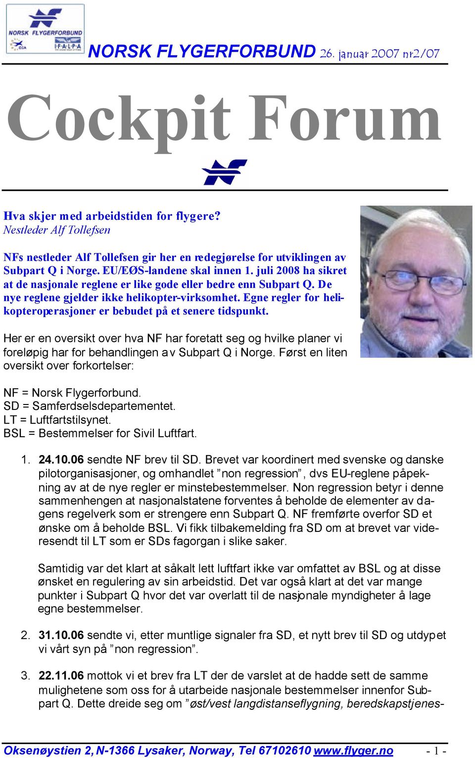 Egne regler for helikopteroperasjoner er bebudet på et senere tidspunkt. Her er en oversikt over hva NF har foretatt seg og hvilke planer vi foreløpig har for behandlingen av Subpart Q i Norge.