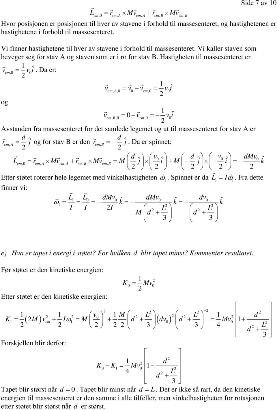 Hastigheten til massesenteret er r v ˆ cm.0 = v0i.