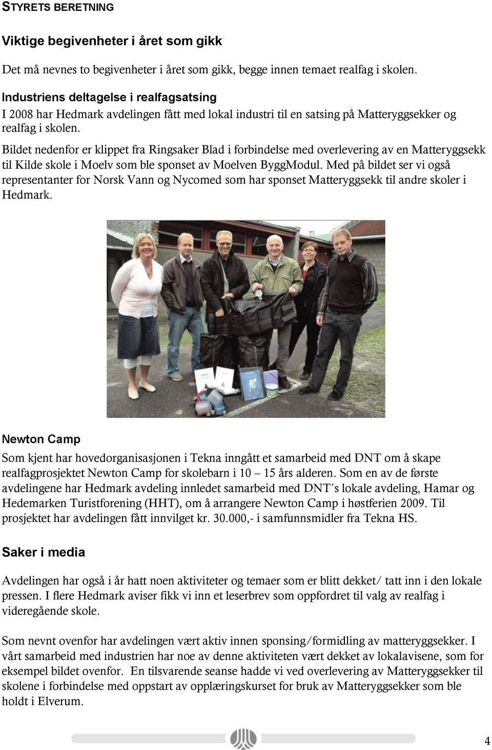 Bildet nedenfor er klippet fra Ringsaker Blad i forbindelse med overlevering av en Matteryggsekk til Kilde skole i Moelv som ble sponset av Moelven ByggModul.