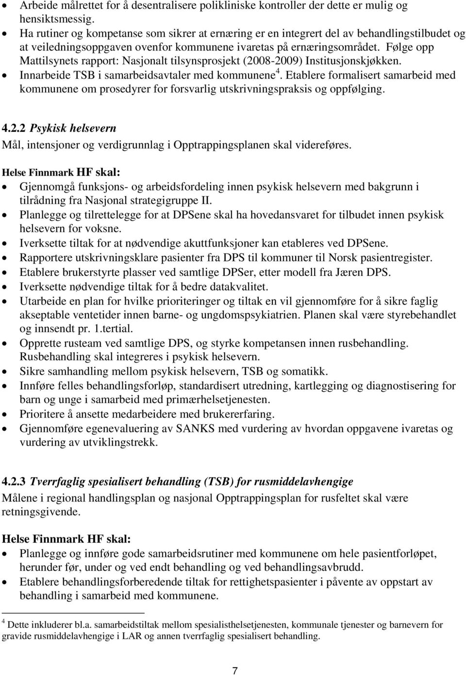 Følge opp Mattilsynets rapport: Nasjonalt tilsynsprosjekt (2008-2009) Institusjonskjøkken. Innarbeide TSB i samarbeidsavtaler med kommunene 4.