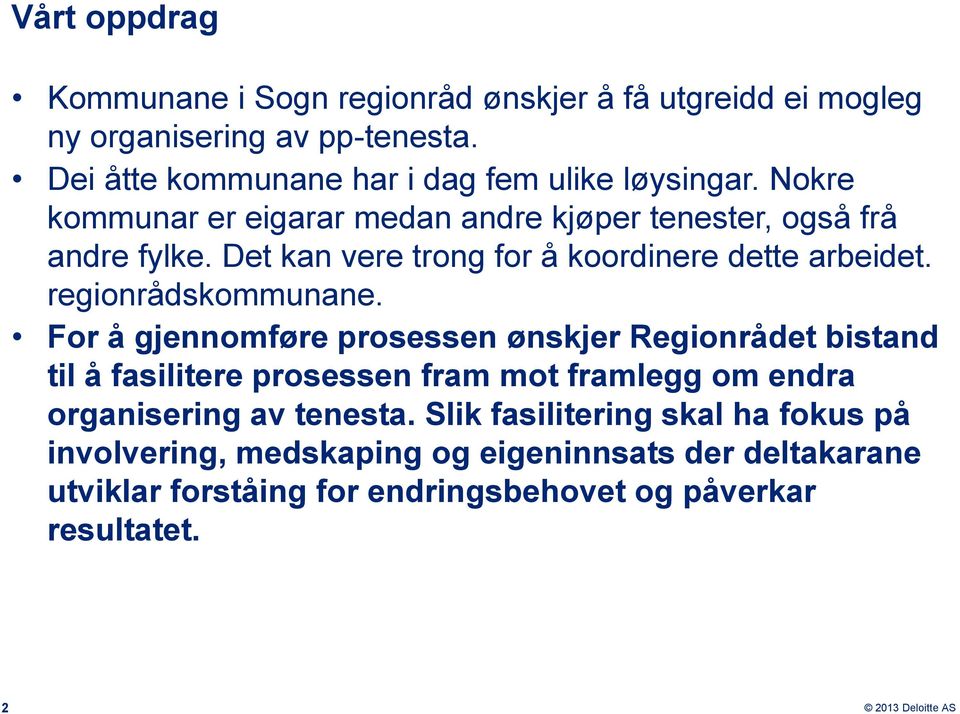 Det kan vere trong for å koordinere dette arbeidet. regionrådskommunane.