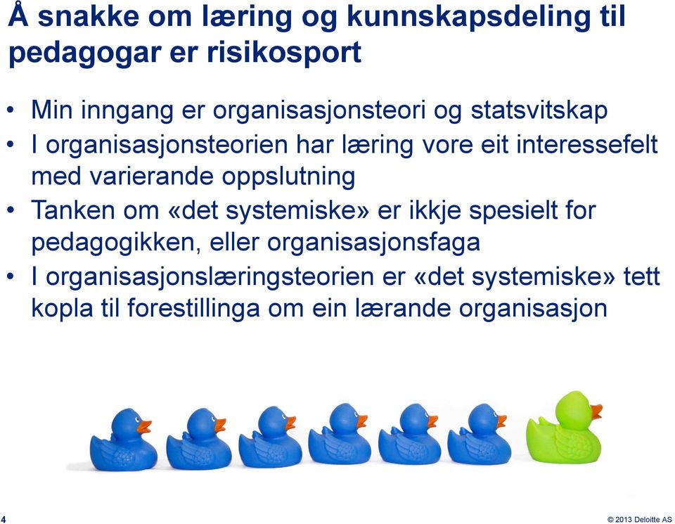 varierande oppslutning Tanken om «det systemiske» er ikkje spesielt for pedagogikken, eller