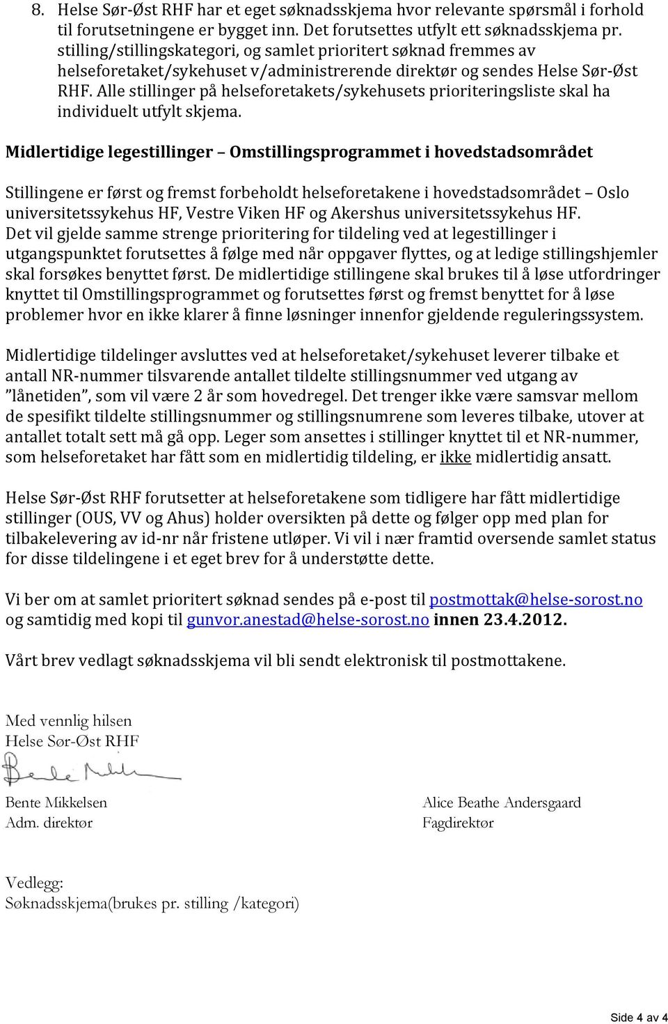 Alle stillinger på helseforetakets/sykehusets prioriteringsliste skal ha individuelt utfylt skjema.