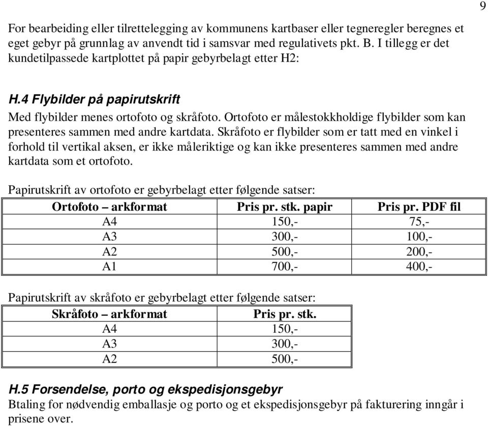 Ortofoto er målestokkholdige flybilder som kan presenteres sammen med andre kartdata.