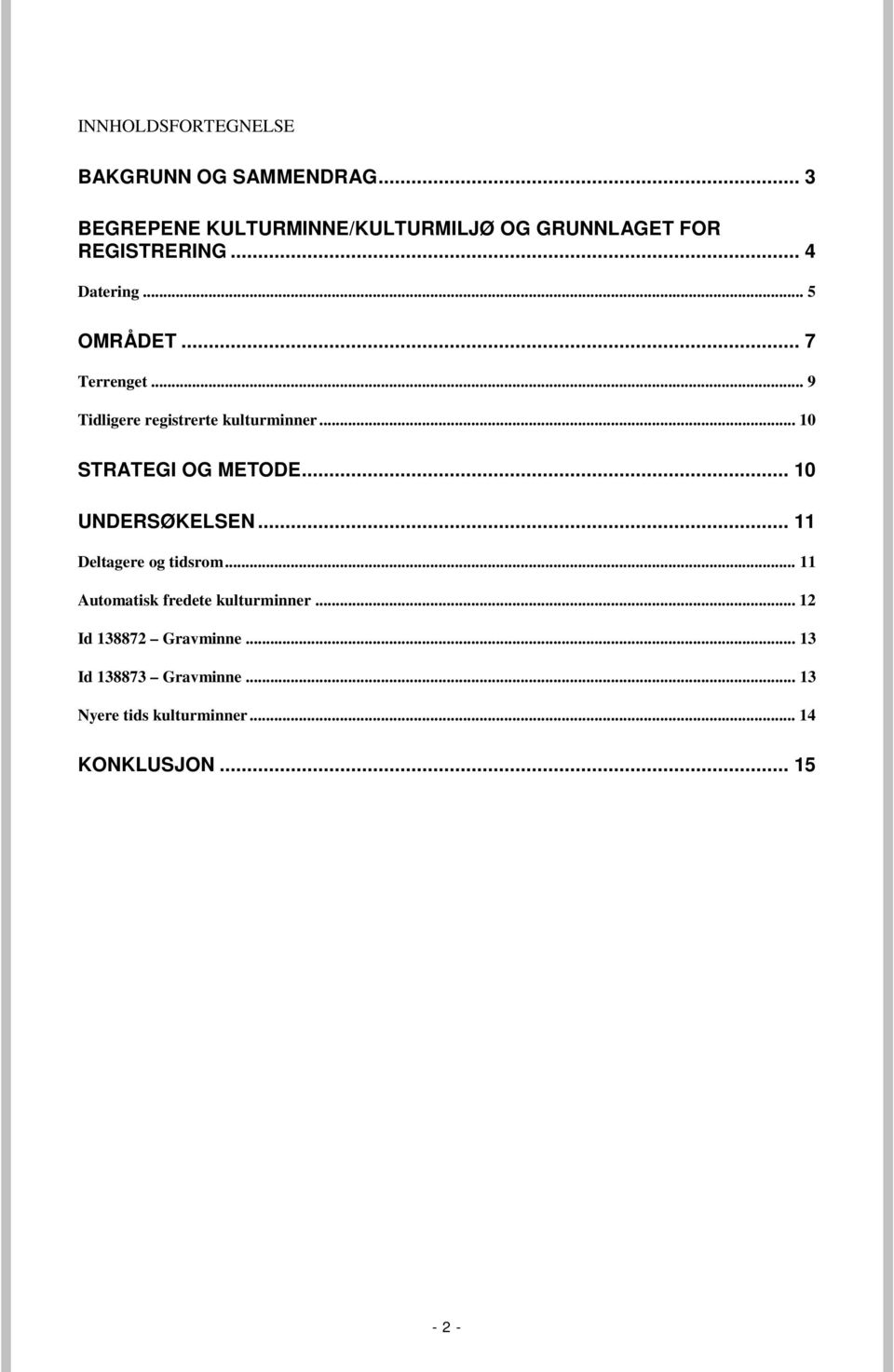 .. 7 Terrenget... 9 Tidligere registrerte kulturminner... 10 STRATEGI OG METODE... 10 UNDERSØKELSEN.