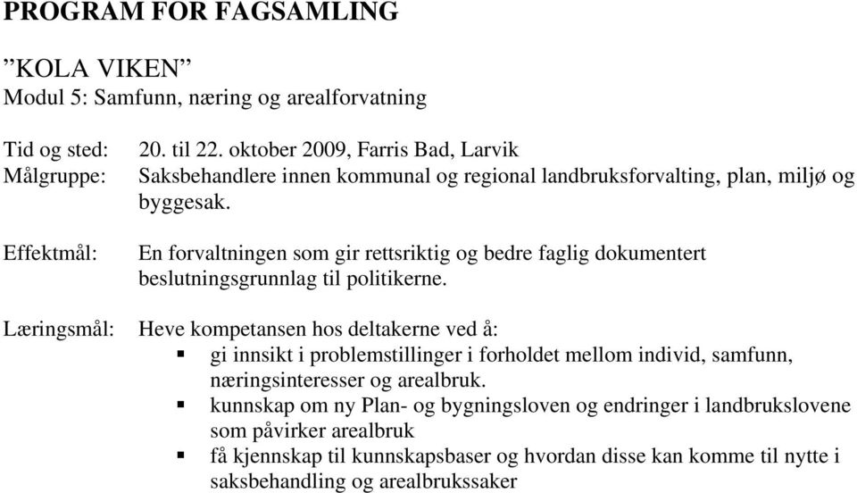 En forvaltningen som gir rettsriktig og bedre faglig dokumentert beslutningsgrunnlag til politikerne.