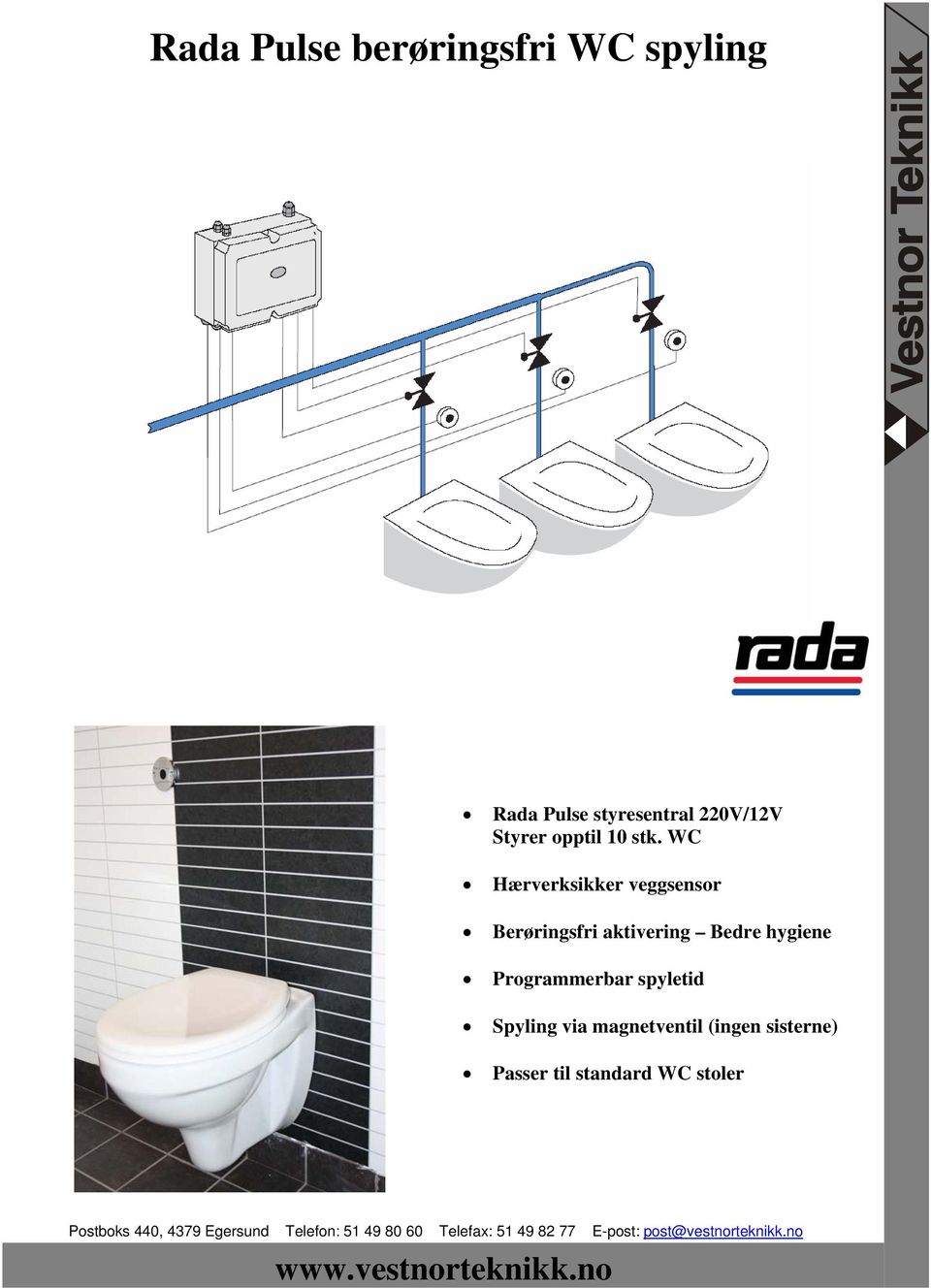 Spyling via magnetventil (ingen sisterne) Passer til standard WC stoler Postboks 440, 4379