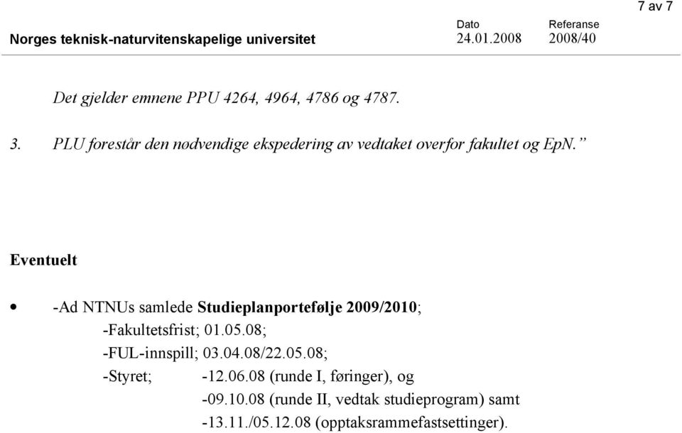 Eventuelt -Ad NTNUs samlede Studieplanportefølje 2009/2010; -Fakultetsfrist; 01.05.08; -FUL-innspill; 03.04.