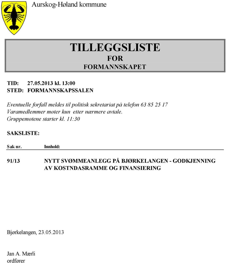 sekretariat på telefon 63 85 25 17 Varamedlemmer møter kun etter nærmere avtale. Gruppemøtene starter kl.