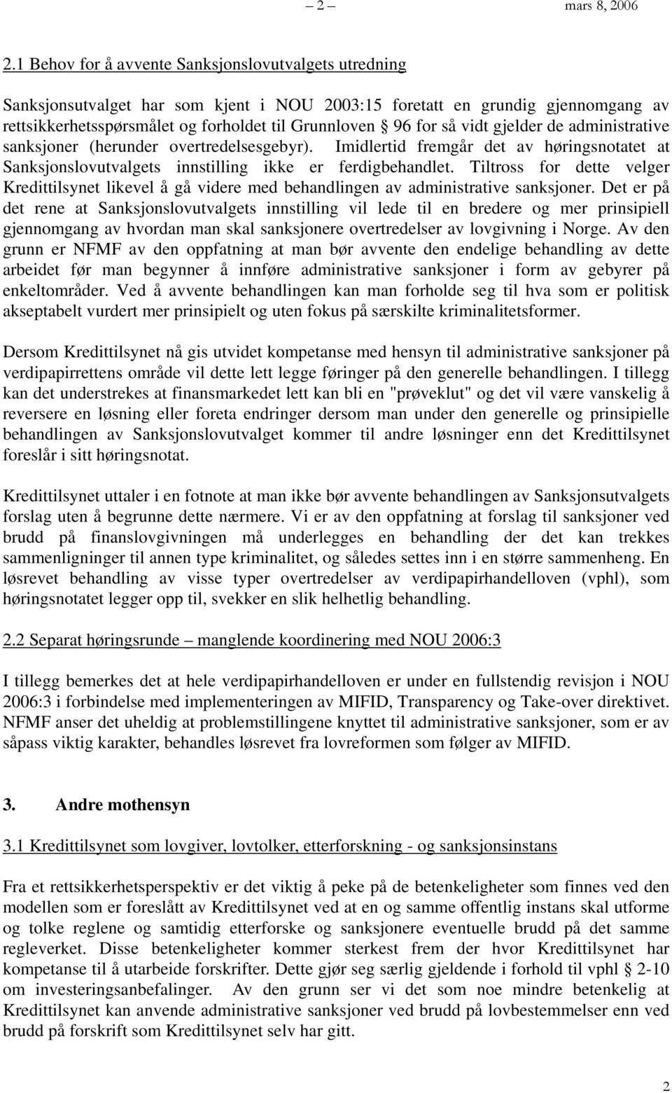 vidt gjelder de administrative sanksjoner (herunder overtredelsesgebyr). Imidlertid fremgår det av høringsnotatet at Sanksjonslovutvalgets innstilling ikke er ferdigbehandlet.