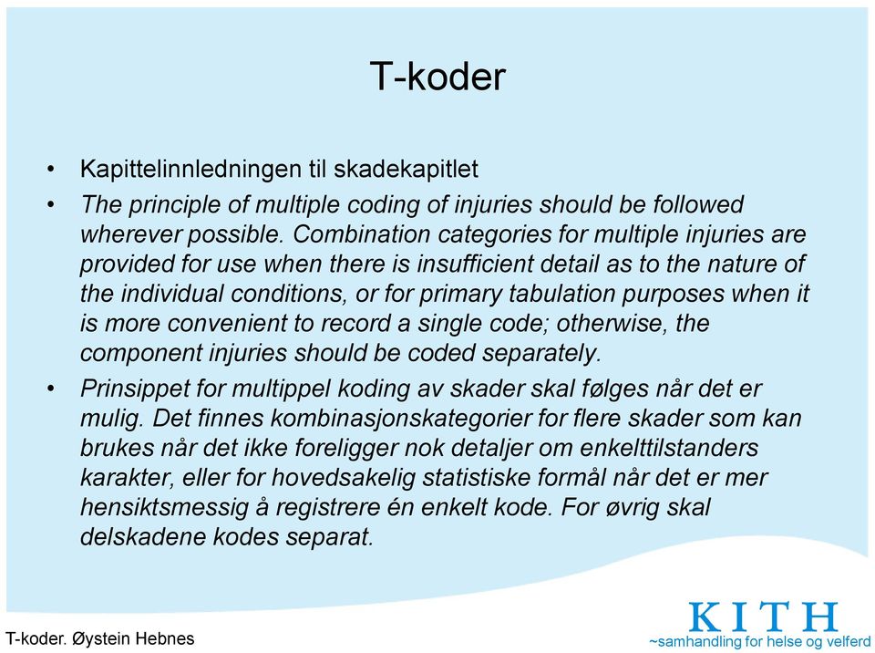 convenient to record a single code; otherwise, the component injuries should be coded separately. Prinsippet for multippel koding av skader skal følges når det er mulig.