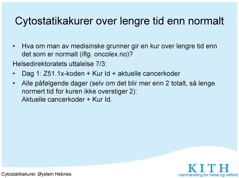 1x-koden + Kur Id + aktuelle cancerkoder Alle påfølgende dager (selv om det blir mer enn 2 totalt, så