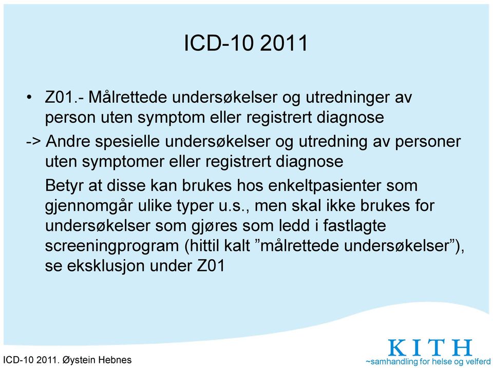 undersøkelser og utredning av personer uten symptomer eller registrert diagnose Betyr at disse kan brukes hos