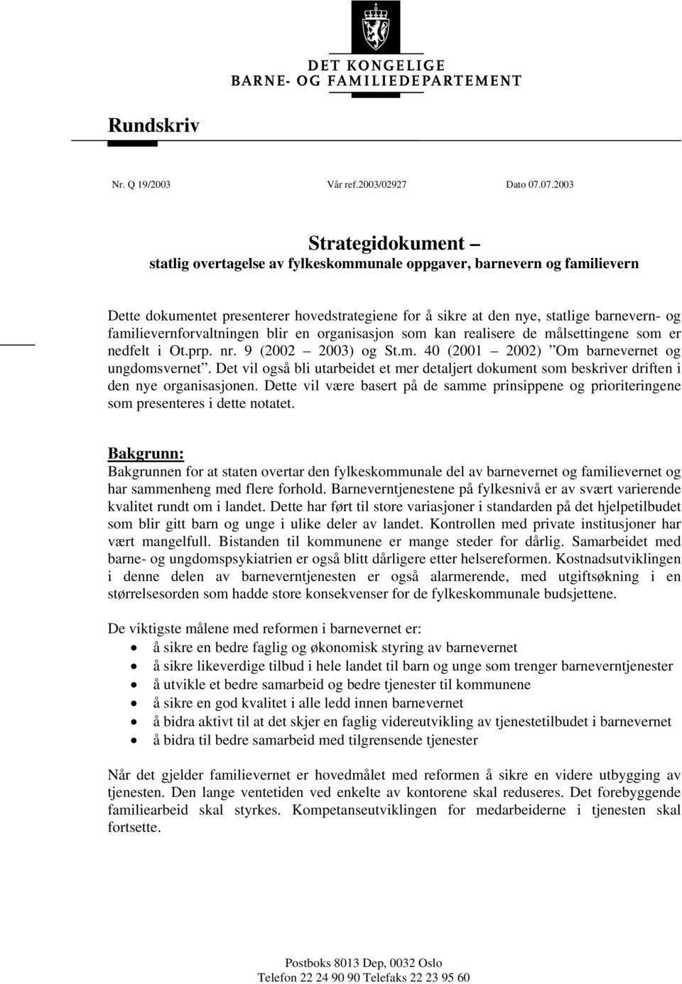 familievernforvaltningen blir en organisasjon som kan realisere de målsettingene som er nedfelt i Ot.prp. nr. 9 (2002 2003) og St.m. 40 (2001 2002) Om barnevernet og ungdomsvernet.