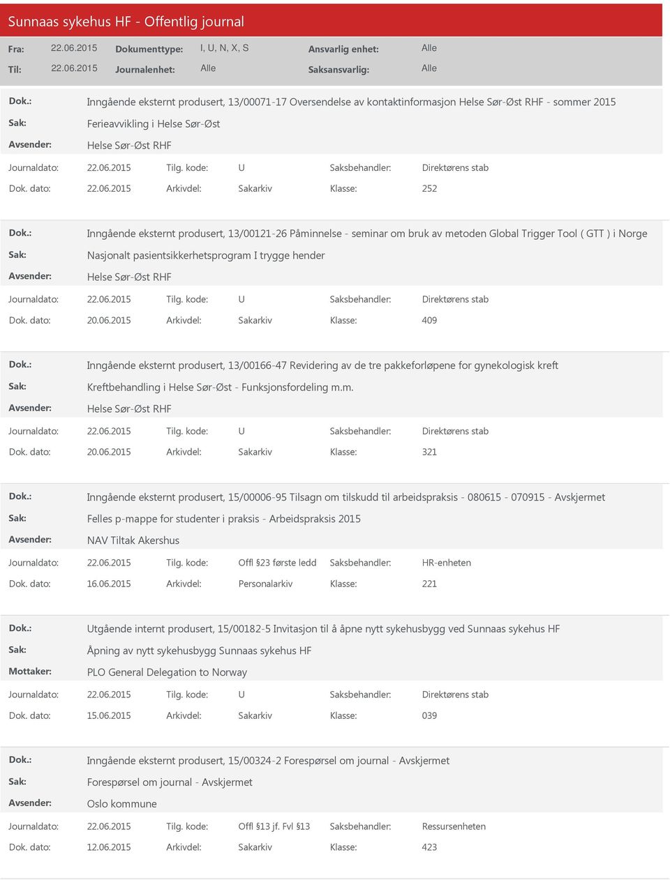 Helse Sør-Øst RHF Direktørens stab 409 Inngående eksternt produsert, 13/00166-47 Revidering av de tre pakkeforløpene for gynekologisk kreft Kreftbehandling i Helse Sør-Øst - Funksjonsfordeling m.