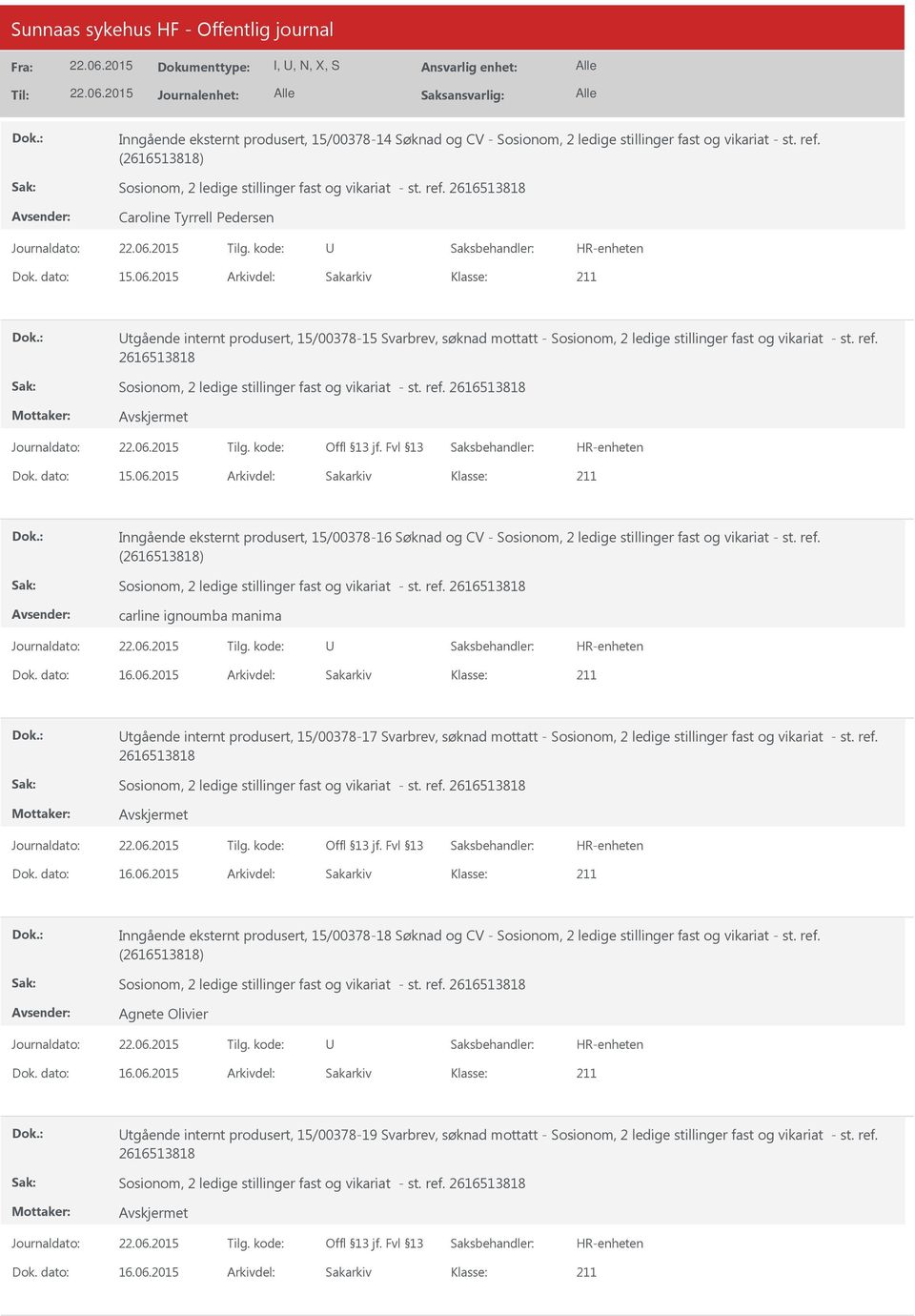 2015 Arkivdel: Sakarkiv Inngående eksternt produsert, 15/00378-16 Søknad og CV - Sosionom, 2 ledige stillinger fast og vikariat - st. ref. () carline ignoumba manima Dok. dato: 16.06.