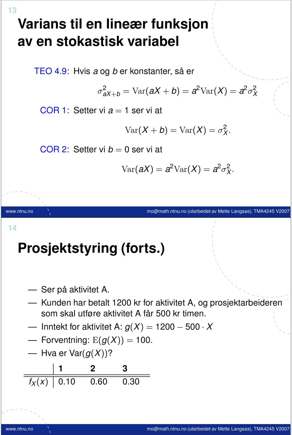 σx 2. COR 2: Setter vi b = 0 ser vi at Var(aX) = a 2 Var(X) = a 2 σx 2. 14 Prosjektstyring (forts.) Ser på aktivitet A.