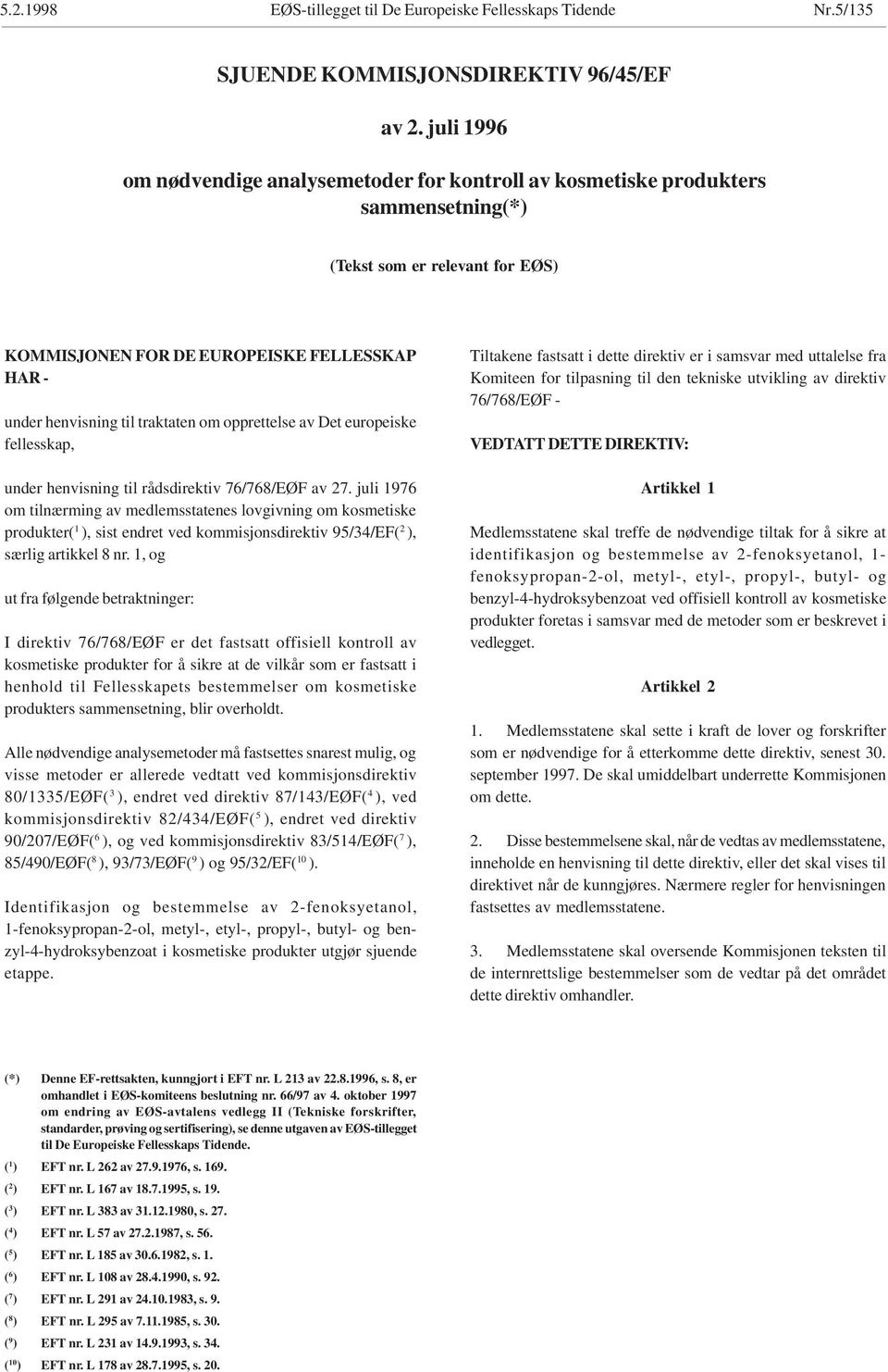 traktaten om opprettelse av Det europeiske fellesskap, under henvisning til rådsdirektiv 76/768/EØF av 27.