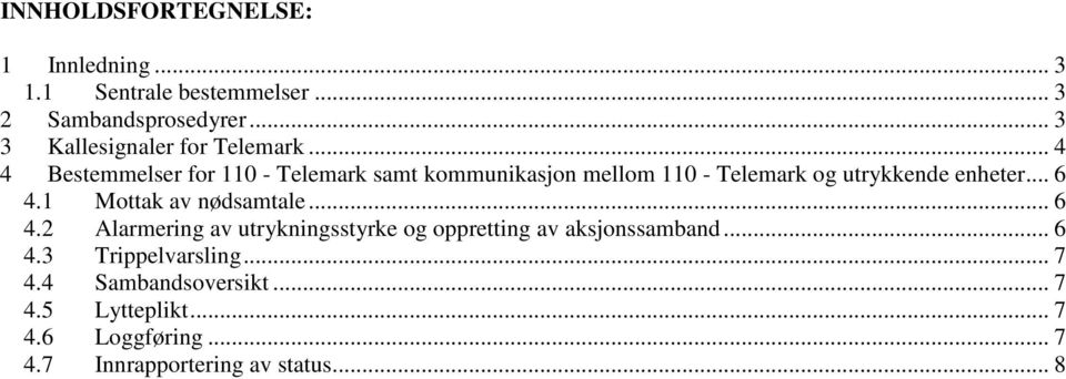 .. 4 4 Bestemmelser for 110 - Telemark samt kommunikasjon mellom 110 - Telemark og utrykkende enheter... 6 4.