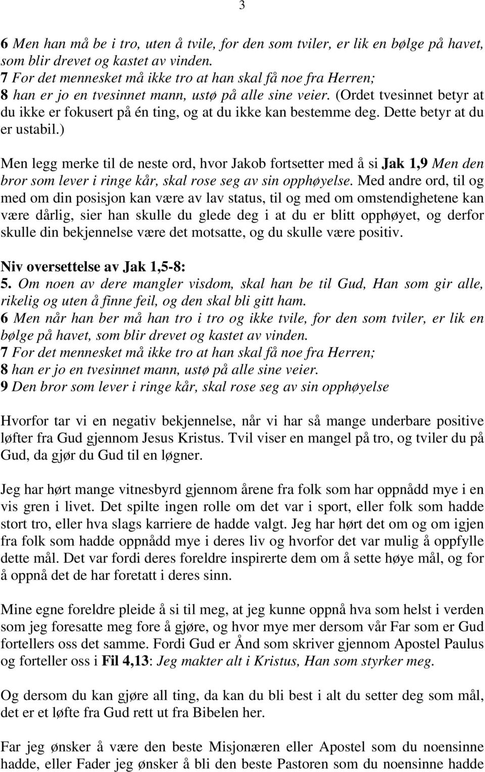 (Ordet tvesinnet betyr at du ikke er fokusert på én ting, og at du ikke kan bestemme deg. Dette betyr at du er ustabil.