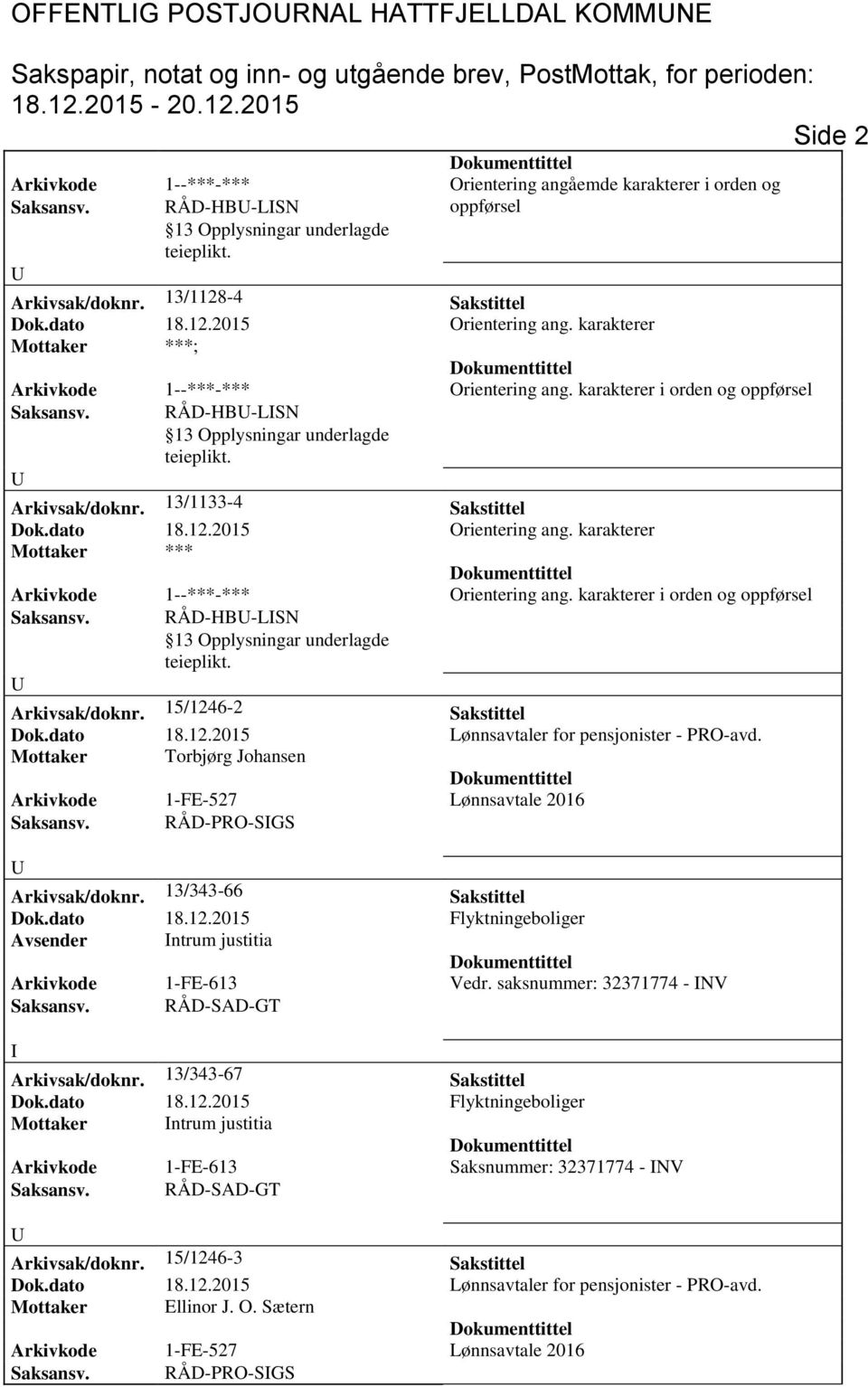 karakterer Mottaker *** Arkivkode 1--***-*** Orientering ang. karakterer i orden og oppførsel aksansv. RÅD-HB-LN Arkivsak/doknr. 15/1246-2 akstittel Mottaker Torbjørg Johansen aksansv.