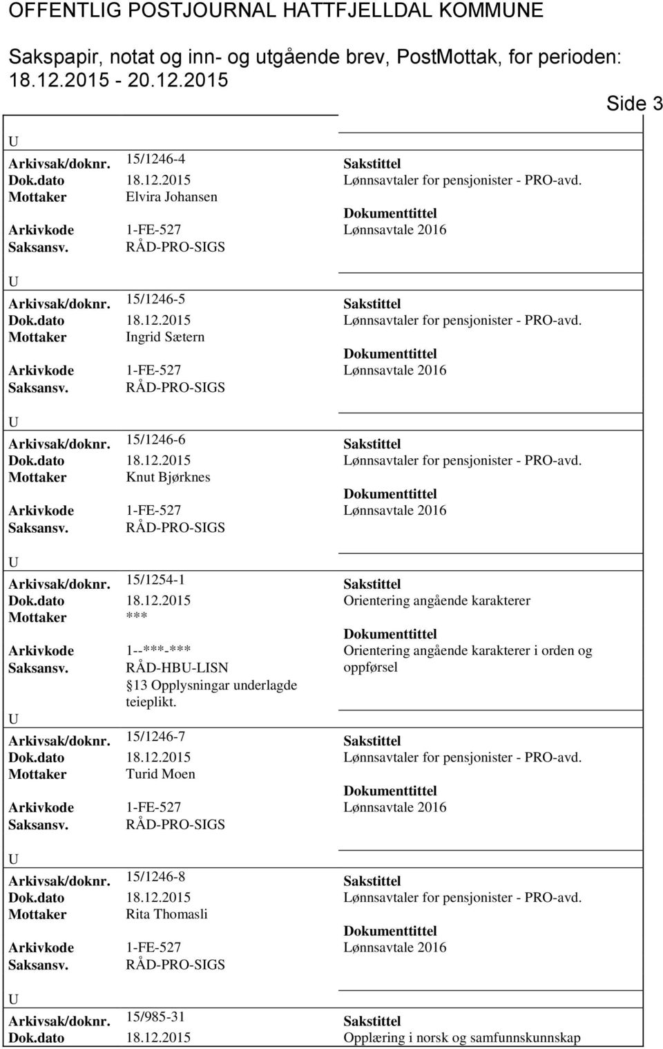 dato 18.12.2015 Orientering angående karakterer Mottaker *** Arkivkode 1--***-*** Orientering angående karakterer i orden og aksansv. RÅD-HB-LN oppførsel Arkivsak/doknr.